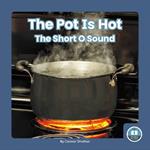 On It, Phonics! Vowel Sounds: The Pot is Hot: The Short O Sound