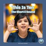 On It, Phonics! Vowel Sounds: This is Ten: The Short E Sound