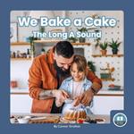 On It, Phonics! Vowel Sounds: We Bake a Cake: The Long A Sound