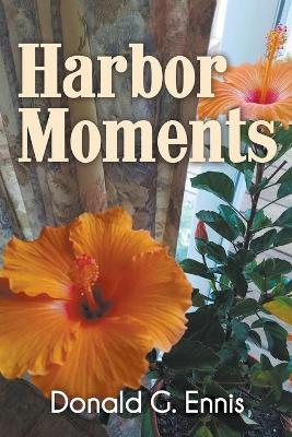 Harbor Moments - Donald G Ennis - cover