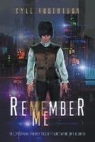 Remember Me: The Cyberpunk Fantasy Tale of a Lost Warrior's Journey - Kyle Robertson - cover