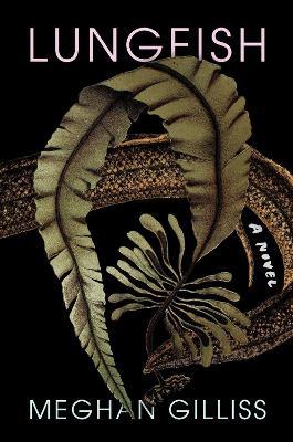 Lungfish: A Novel - Meghan Gilliss - cover