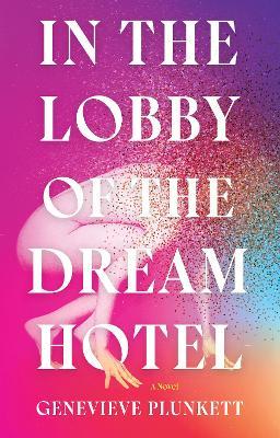 In the Lobby of the Dream Hotel: A Novel - Genevieve Plunkett - cover