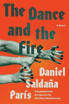 The Dance and the Fire: A Novel - Daniel Saldaña París - cover