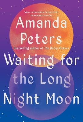 Waiting for the Long Night Moon: Stories - Amanda Peters - cover