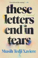 These Letters End in Tears: A Novel