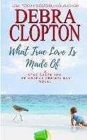 What True Love Is Made Of - Debra Clopton - cover
