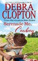 Serenade Me, Cowboy - Debra Clopton - cover