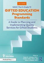 NAGC Pre-K–Grade 12 Gifted Education Programming Standards: A Guide to Planning and Implementing Quality Services for Gifted Students