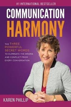 Libro in inglese Communication Harmony: The 3 Powerful Secret Words to Eliminate The Drama And Conflict From Every Conversation  - Karen Phillip