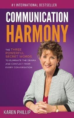 Communication Harmony: The 3 Powerful Secret Words to Eliminate The Drama And Conflict From Every Conversation - Karen Phillip - cover