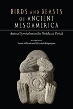 Birds and Beasts of Ancient Mesoamerica: Animal Symbolism in the Postclassic Period