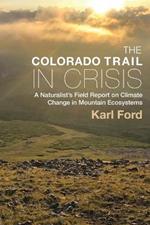 The Colorado Trail in Crisis: A Naturalist's Field Report on Climate Change in Mountain Ecosystems