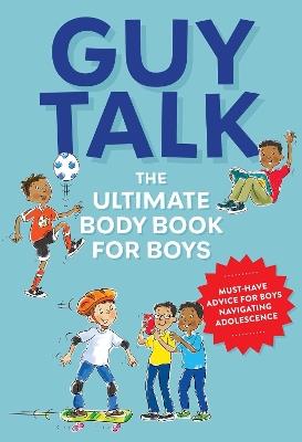 Guy Talk: The Ultimate Boy's Body Book with Stuff Guys Need to Know while Growing Up Great! (A Comprehensive Guide to Body Changes and Healthy Living for Boys) - Editors of Cider Mill Press - cover