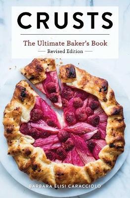 Crusts: The Revised Edition: The Ultimate Baker's Book Revised Edition - Barbara Caracciolo - cover