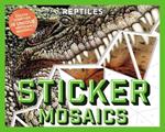 Sticker Mosaics: Reptiles: Sticker Together 12 Unique Reptilian Designs