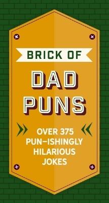The Brick of Dad Puns: Over 375 Pun-ishingly Hilarious Jokes - Cider Mill Press - cover
