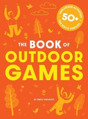 The Book of Outdoor Games: 50+ Antiboredom, Unplugged Activities for Kids and   Families - Cider Mill Press - cover