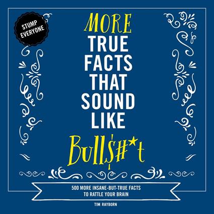 More True Facts That Sound Like Bull$#*t