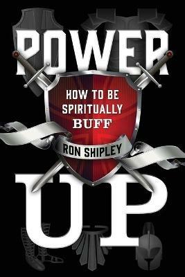Power Up: How to be Spiritually Buff - Ron Shipley - cover