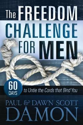 The Freedom Challenge For Men: 60 Days to Untie the Cords that Bind You - Dawn Scott Damon,Paul Damon - cover