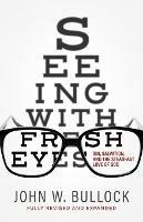 Seeing With Fresh Eyes: Sin, Salvation, and the Steadfast Love of God - John W Bullock - cover