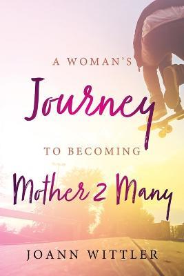A Woman's Journey to Becoming a Mother 2 Many - Joann Wittler - cover