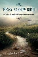 The Messy Narrow Road: A Fellow Traveler's Tips and Encouragement - Vicky J Wedel - cover