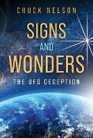 Signs and Wonders: The UFO Deception - Chuck Nelson - cover