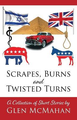 Scrapes, Burns, and Twisted Turns - Glen McMahan - cover