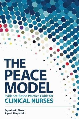 The Peace Model Evidence-Based Practice Guide for Clinical Nurses - Reynaldo R Rivera,Rey Rivera - cover