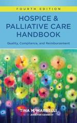 Hospice and Palliative Care Handbook, Fourth Edition: Quality, Compliance, and Reimbursement