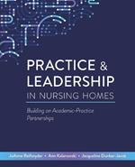 Practice & Leadership in Nursing Homes: Building on Academic-Practice Partnerships