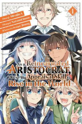 As a Reincarnated Aristocrat, I'll Use My Appraisal Skill to Rise in the World 4  (manga) - Natsumi Inoue - cover