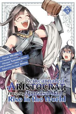 As a Reincarnated Aristocrat, I'll Use My Appraisal Skill to Rise in the World 5 (manga) - Natsumi Inoue - cover