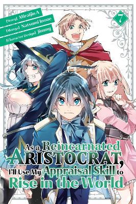 As a Reincarnated Aristocrat, I'll Use My Appraisal Skill to Rise in the World 7 (manga) - Natsumi Inoue - cover