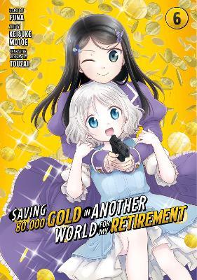 Saving 80,000 Gold in Another World for My Retirement 6 (Manga) - Keisuke Motoe - cover
