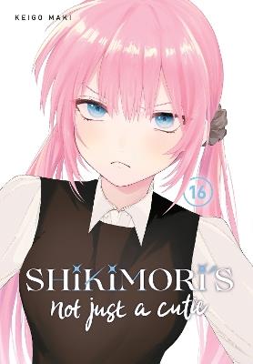 Shikimori's Not Just a Cutie 16 - Keigo Maki - cover