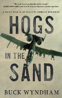 Hogs in the Sand: A Gulf War A-10 Pilot's Combat Journal - Buck Wyndham - cover