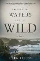 Through the Waters and the Wild - Greg Fields - cover