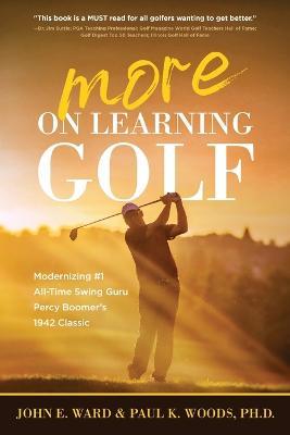 More on Learning Golf: Modernizing #1 All-Time Swing Guru Percy Boomer's 1942 Classic - John E Ward,Paul Woods - cover