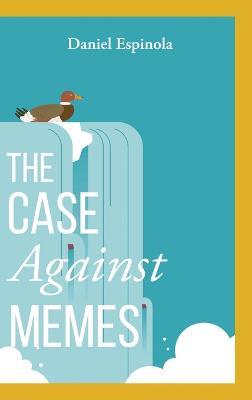 The Case Against Memes - Daniel Espinola - cover