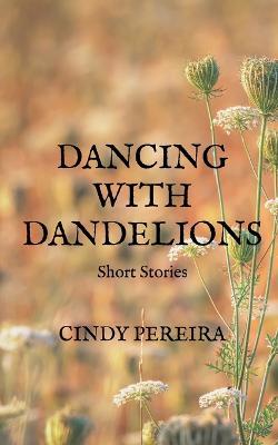Dancing With Dandelions - Cindy Pereira - cover