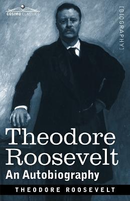 Theodore Roosevelt: An Autobiography: Original Illustrated Edition - Theodore Roosevelt - cover