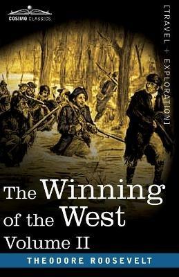 The Winning of the West, Vol. II (in four volumes): From the Alleghanies to the Mississippi, 1777-1783 - Theodore Roosevelt - cover