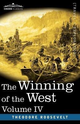 The Winning of the West, Vol. IV (in four volumes): Louisiana and the Northwest, 1791-1807 - Theodore Roosevelt - cover