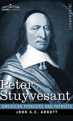 Peter Stuyvesant: The Last Dutch Governor of New Amsterdam - John S C Abbott - cover