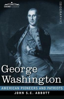 George Washington: Life in America One Hundred Years Ago - John S C Abbott - cover