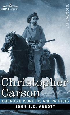 Christopher Carson: Familiarly Known as Kit Carson - John S C Abbott - cover