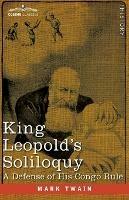 King Leopold's Soliloquy: A Defense of his Congo Rule - Mark Twain - cover
